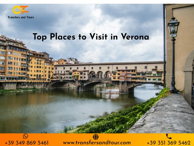 Top Places to Visit in Verona: Discover the City of Love and History